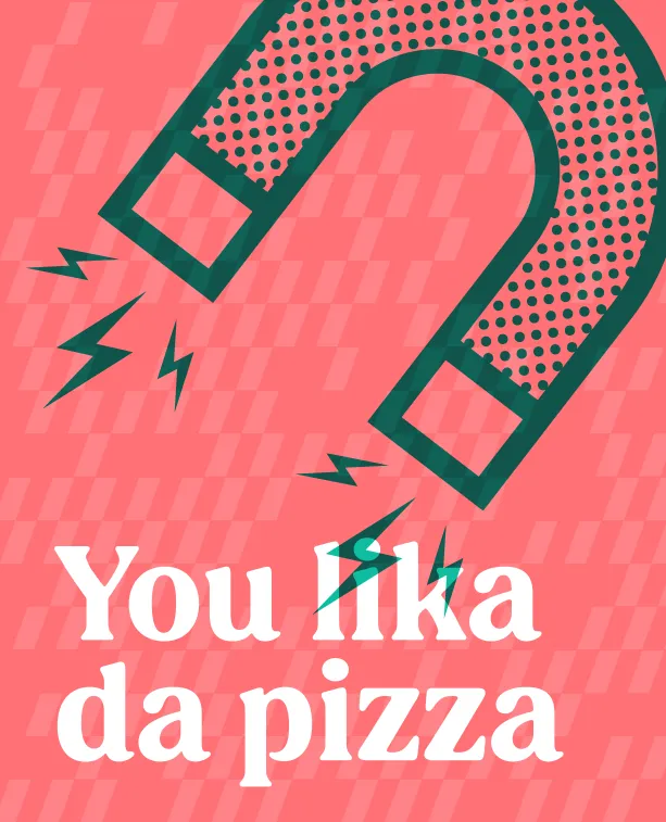 Pizza Novara wall art: a horseshoe magnet over “You lika da pizza”